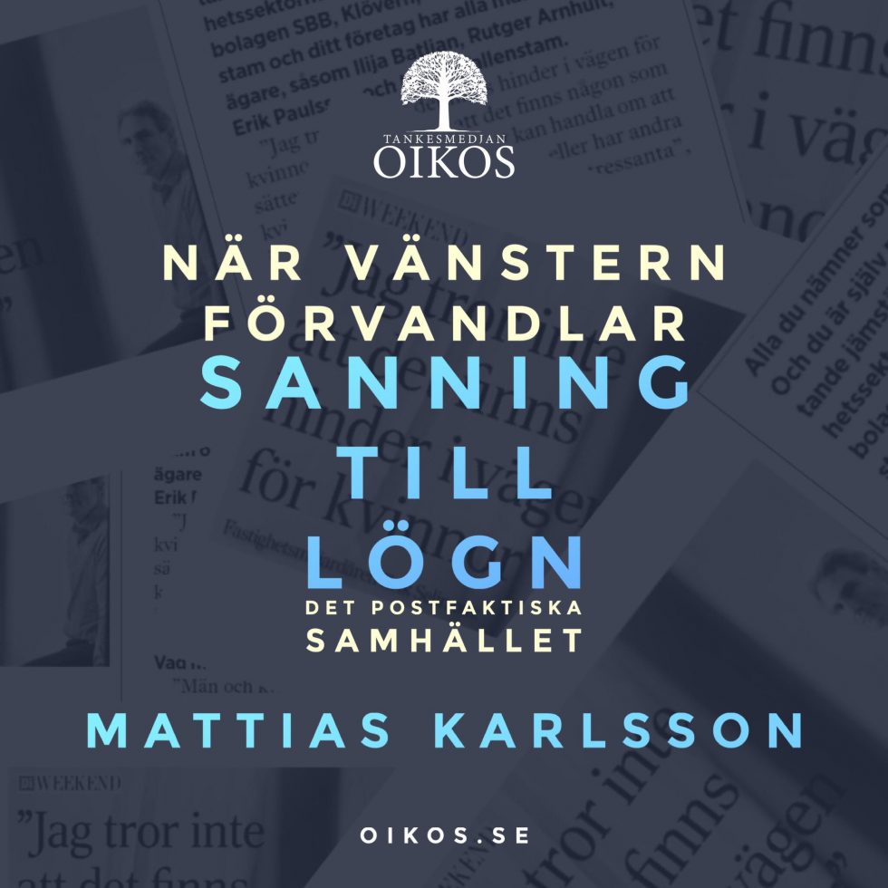   Mattias Karlsson: Det postfaktiska samhället: När vänstern förvandlar sanning till lögn